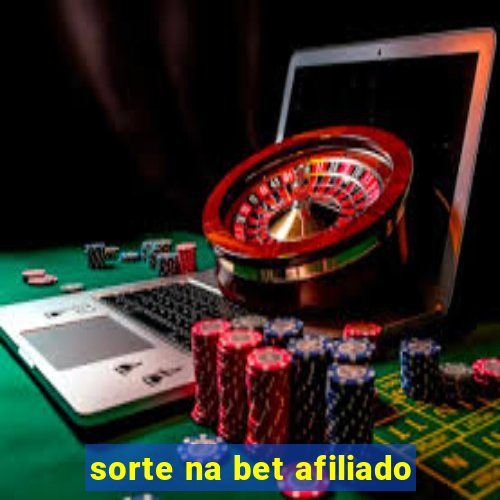 sorte na bet afiliado