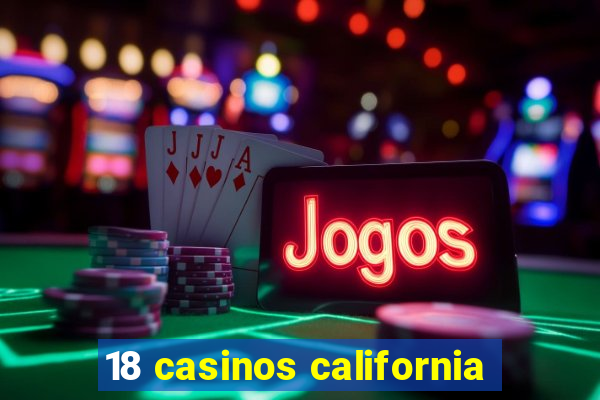 18 casinos california