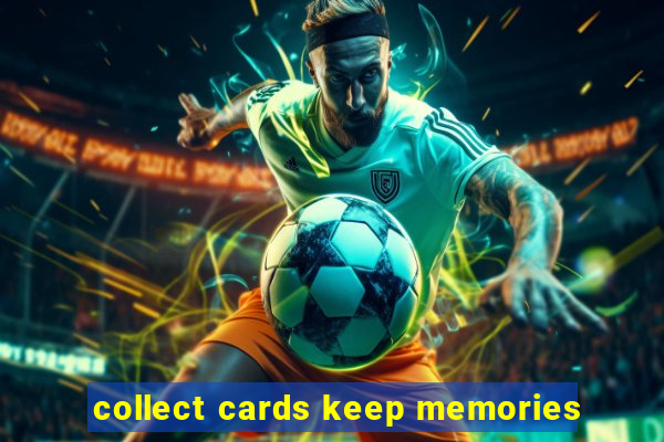 collect cards keep memories