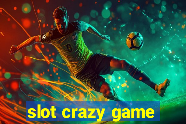 slot crazy game