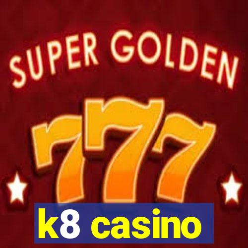 k8 casino