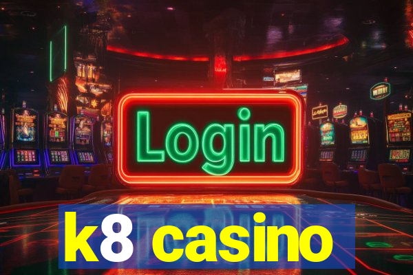 k8 casino