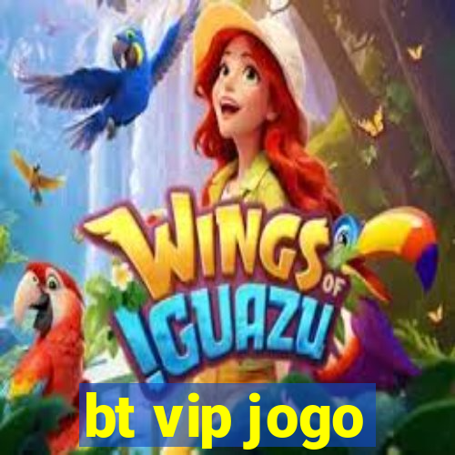 bt vip jogo