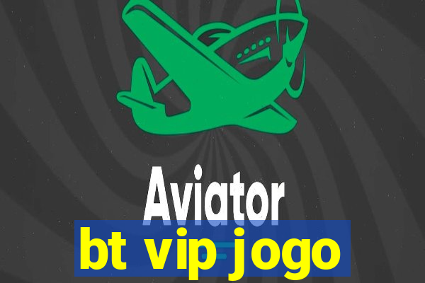 bt vip jogo