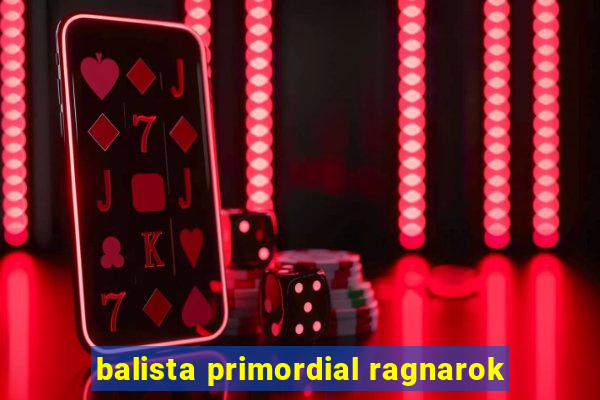 balista primordial ragnarok