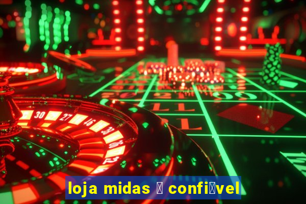 loja midas 茅 confi谩vel