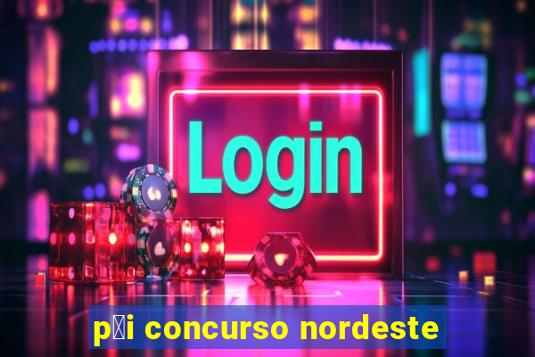 p莽i concurso nordeste