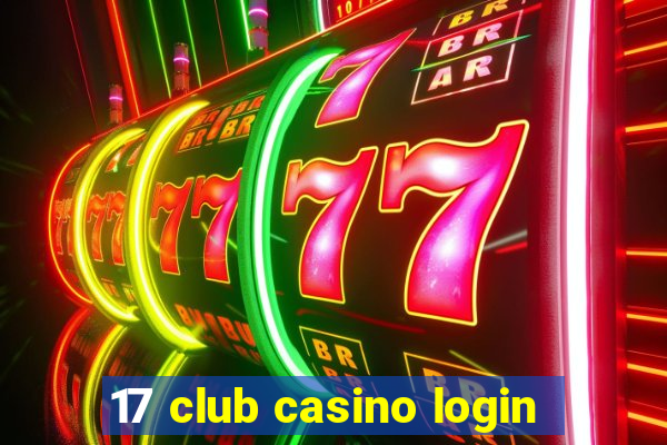 17 club casino login