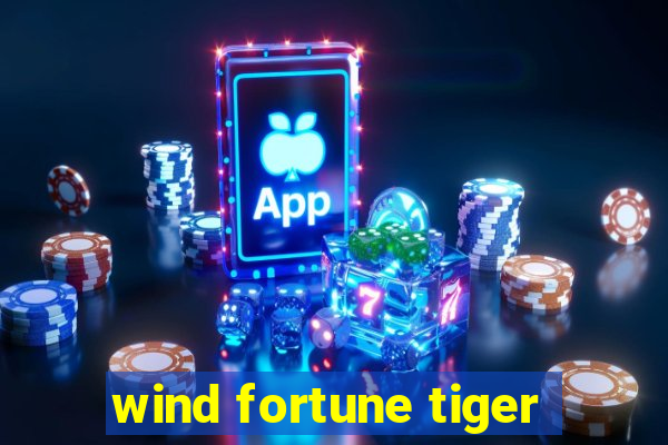 wind fortune tiger