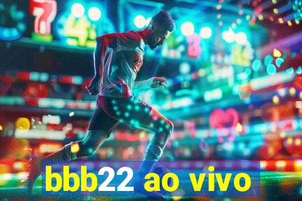 bbb22 ao vivo