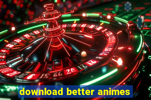 download better animes