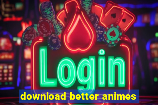 download better animes