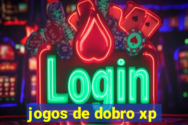 jogos de dobro xp