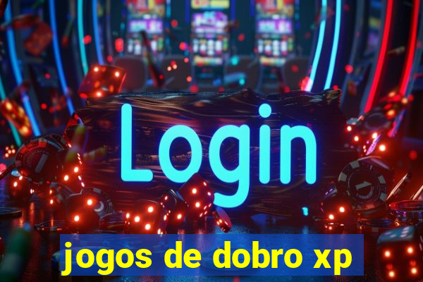 jogos de dobro xp