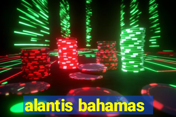 alantis bahamas