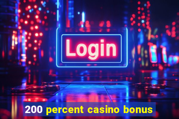 200 percent casino bonus