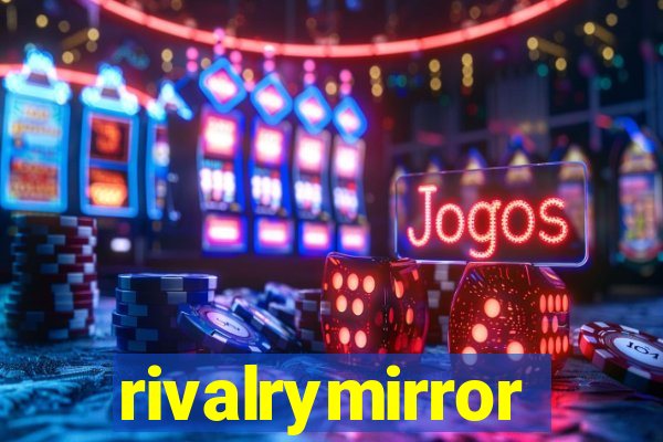 rivalrymirror