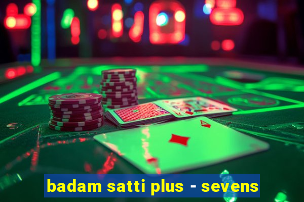 badam satti plus - sevens