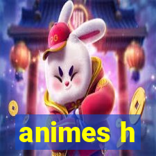 animes h