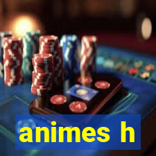 animes h