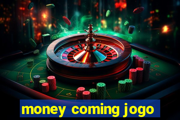 money coming jogo