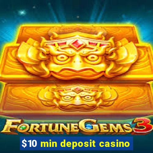 $10 min deposit casino