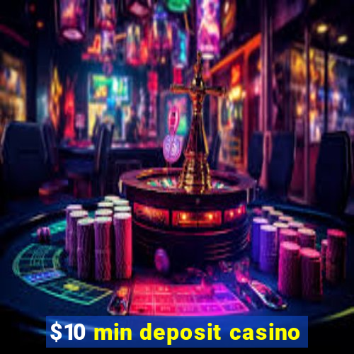 $10 min deposit casino