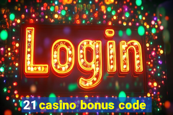 21 casino bonus code