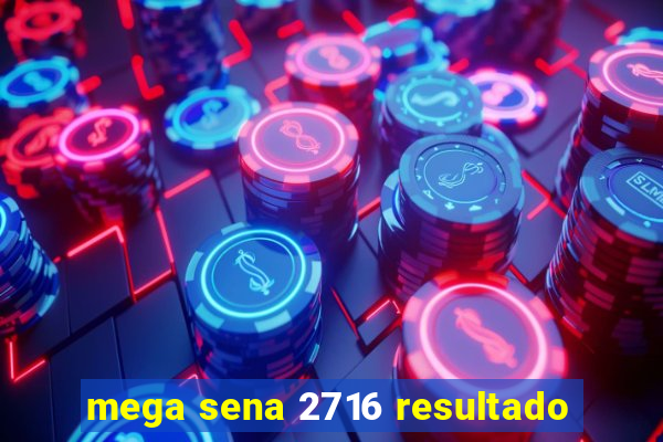 mega sena 2716 resultado