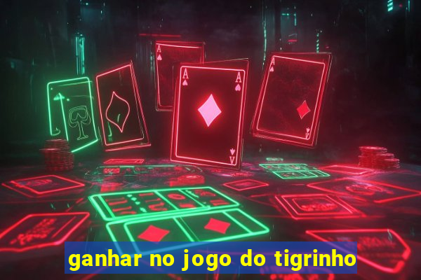 ganhar no jogo do tigrinho