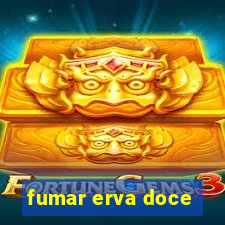 fumar erva doce