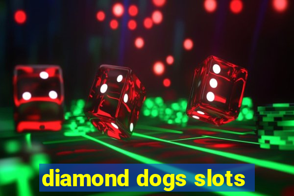 diamond dogs slots