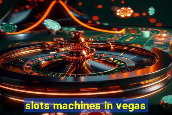 slots machines in vegas