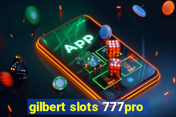 gilbert slots 777pro