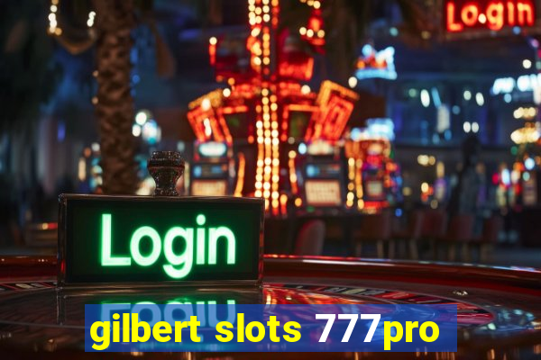 gilbert slots 777pro