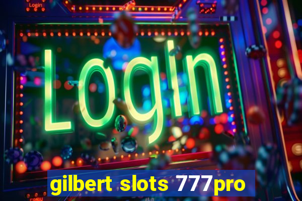 gilbert slots 777pro