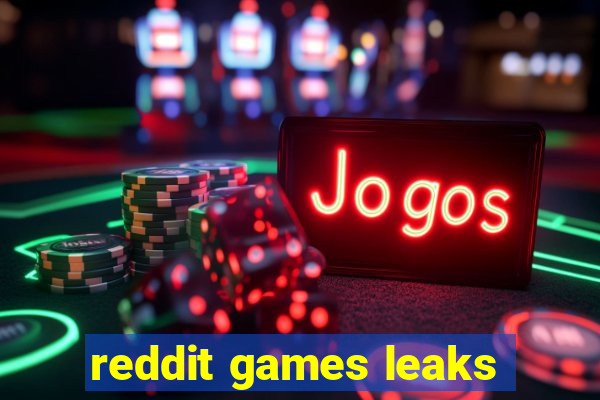 reddit games leaks