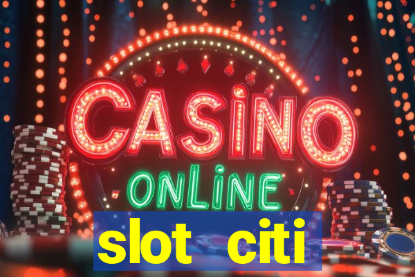 slot citi бонусы за регистрацию киев