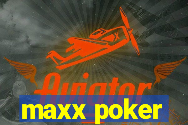 maxx poker