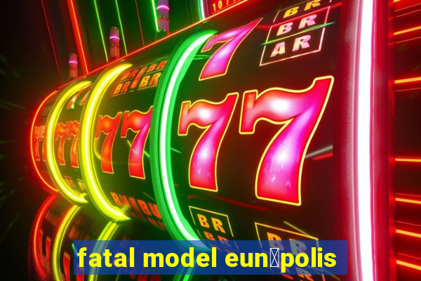 fatal model eun谩polis