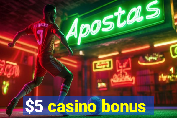 $5 casino bonus