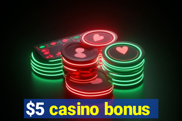 $5 casino bonus