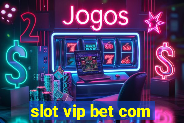 slot vip bet com