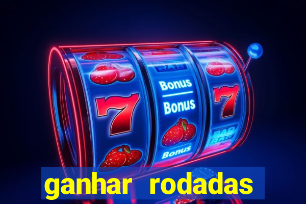 ganhar rodadas gratis sem deposito