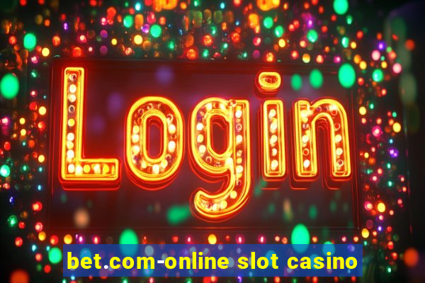 bet.com-online slot casino