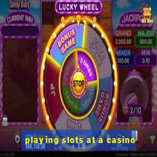 playing slots at a casino