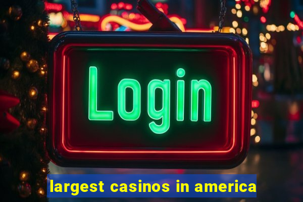 largest casinos in america