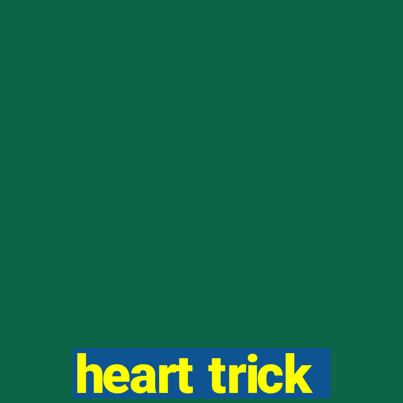 heart trick