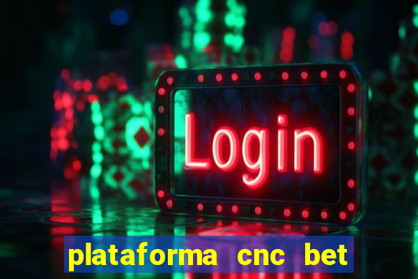 plataforma cnc bet 茅 confi谩vel