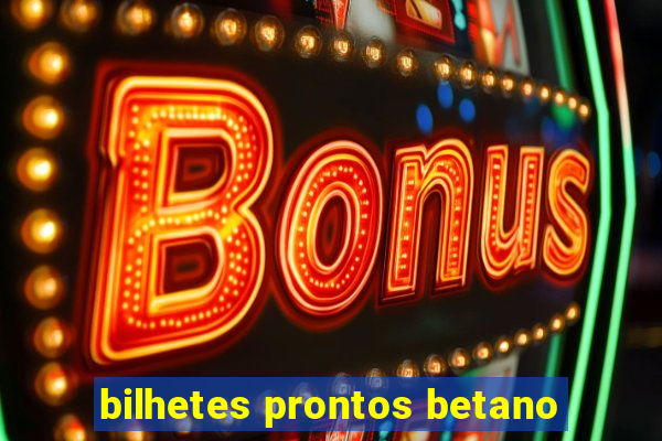 bilhetes prontos betano